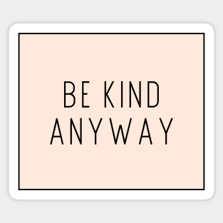 Be Kind Anyway - Life Quotes Sticker